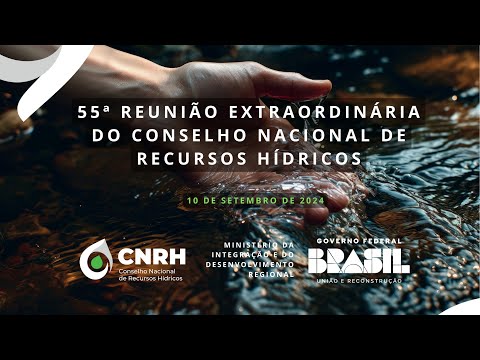 55ª Reunião Extraordinária do Conselho Nacional de Recursos Hídricos