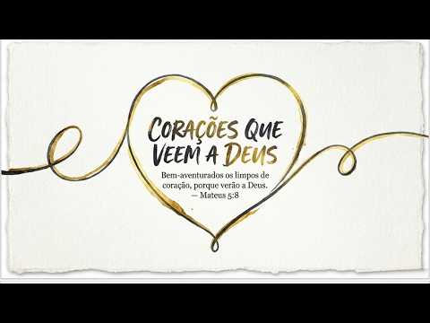 Corações Que Vem a Deus - Mt. 5:8 - Pr. Guilherme