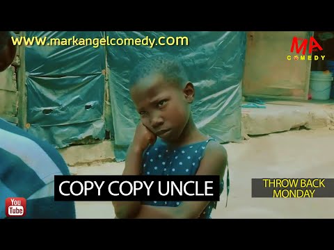 COPY COPY UNCLE  (Mark Angel Comedy) (Throw Back Monday)