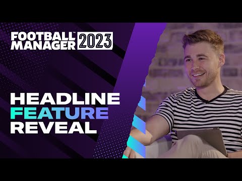 Football Manager 2023 | Headline Feature Reveal | #FM23 Features
