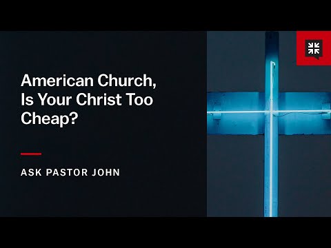 American Church, Is Your Christ Too Cheap?