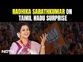 Tamil Nadu Will Throw Up A Surprise This Time: Actor-Politician Radhika Sarathkumar