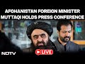 LIVE: India Afghanistan Relations | Press Briefing By Afghan Foreign Minister Amir Muttaqi In Delhi
