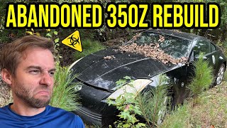 I FOUND AND REBUILT A NISSAN 350Z ABANDONED IN THE WOODS (And it’s worse than you can imagine)