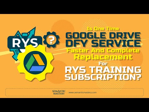 Is One Time Google Drive DFY Service Faster And Complete Replacement For RYS Training Subscription?