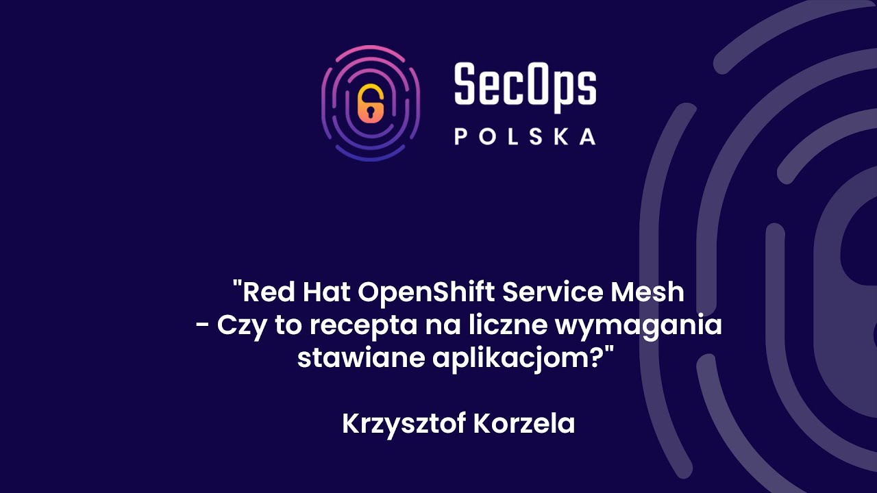 [#71] Red Hat OpenShift Service Mesh receptą na liczne wymagania stawiane aplikacjom? - K. Korzela