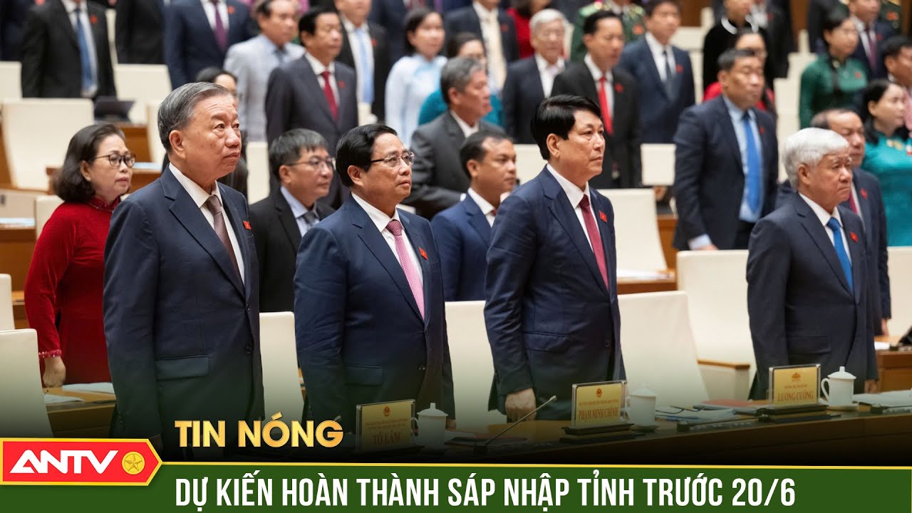 Chính phủ dự kiến hoàn thành sáp nhập tỉnh trước 20/6 | ANTV