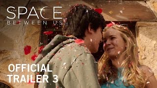 The Space Between Us | Official Trailer 3 | Own it Now on Digital HD, Blu-ray™ & DVD