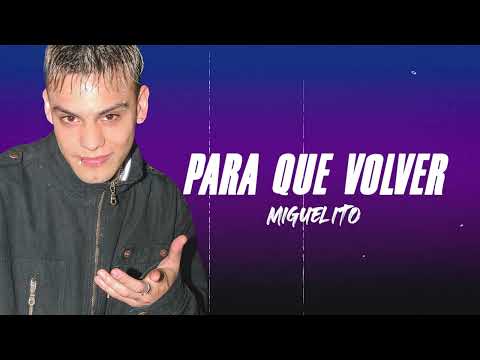 Para que volver - Miguelito (Video LYRIC)
