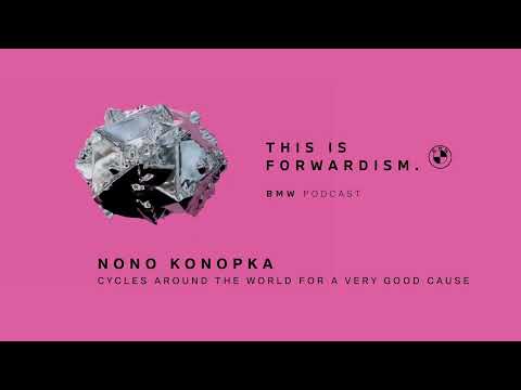 FORWARDISM #04 | Nono Konopka cycles around the world for a very good cause | BMW Podcast