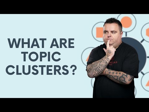 What are Topic Clusters? Topical Clustering done properly