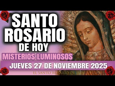 EL SANTO ROSARIO DE HOY JUEVES 27 DE NOVIEMBRE 2025 MISTERIOS LUMINOSOS – EL SANTO ROSARIO DE HOY