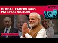 Lok Sabha Elections | World Reacts To Indian Polls, Congratulates PM Modi, NDA On Landmark Victory
