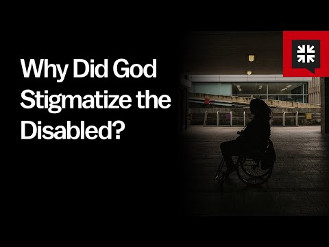 Why Did God Stigmatize the Disabled?