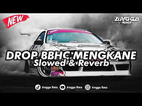 DROP BBHC MENGKANE  SLOWED + REVERB 🎧 || COCOK BUAT DI MOBIL