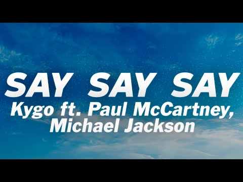 Kygo - Say Say Say (Lyrics) ft. Paul McCartney, Michael Jackson