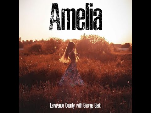 Lawrence County - Amelia (feat George Gadd)