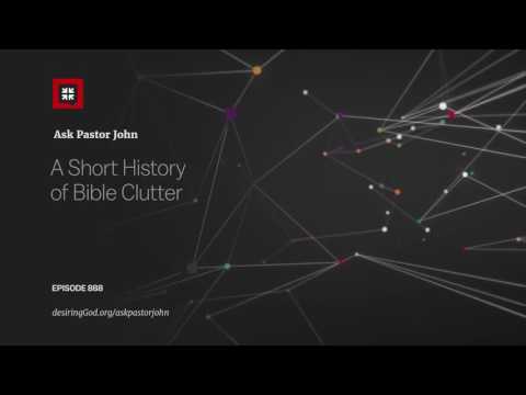 A Short History of Bible Clutter // Ask Pastor John