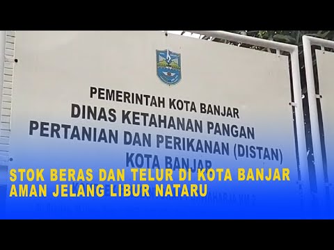 STOK BERAS DAN TELUR DI KOTA BANJAR AMAN JELANG LIBUR NATARU