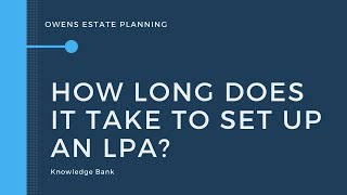 How long does it take to set up an LPA?