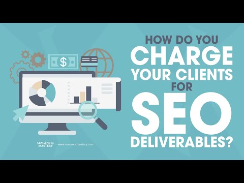 How Do You Charge Your Clients For SEO Deliverables?