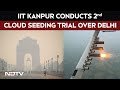 Cloud Seeding | IIT Kanpur Conducts Second Cloud Seeding Trial Over Delhi