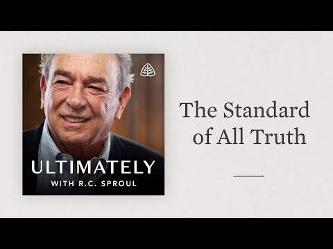 The Standard of All Truth Salvation: Ultimately with R.C. Sproul