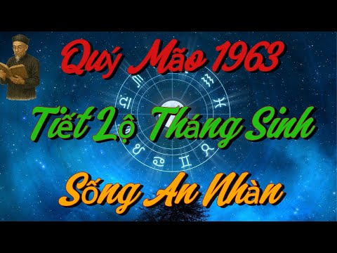 TIẾT LỘ Những THÁNG SINH Giúp Quý Mão 1963 SỐNG AN NHÀN, HẠNH PHÚC Khi Về Già !