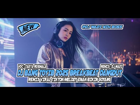 DJ BANG TOYIB 2025 BREAKBEAT DANGDUT REMIX VIRAL TIKTOK MELODY ENAK [ DJ WADI BREAKBEAT OFFICIAL ]