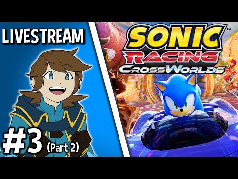 LIVESTREAM - Sonic Racing CrossWorlds [#3] (Part 2)