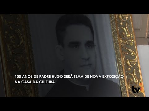 Vídeo: 100 anos de Padre Hugo será tema de nova exposição na Casa da Cultura