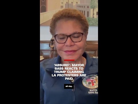 ‘Absurd’: Mayor Bass reacts to Trump claiming LA protestors are paid