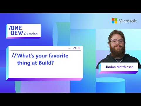 What’s your favorite thing at Build with Jordan Matthiesen