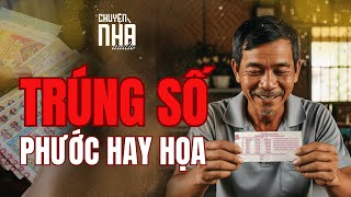 Chuyện Nhà Tập 80: TRÚNG SỐ PHƯỚC HAY HỌA? Bài Học Đắt Giá Về Sự Vô Ơn Và Lòng Tham