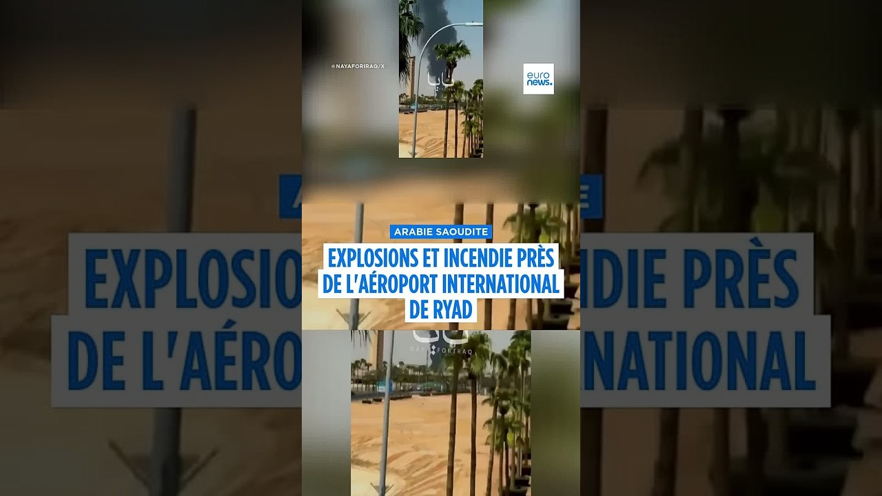 Explosions et incendie près de l’aéroport international de Ryad