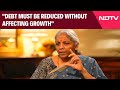 FM Nirmala Sitharaman | Debt Must Be Reduced Without Affecting Growth: FM On Fiscal Deficit