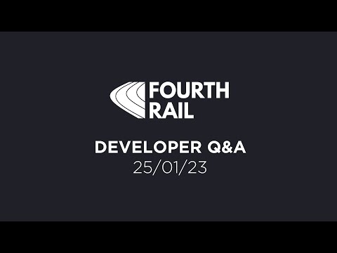 Fourth Rail Developer Q&A - January 2023