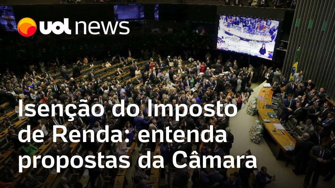 Câmara vota isenção do imposto de renda até R$ 5 mil entenda as propostas que vão para discussão