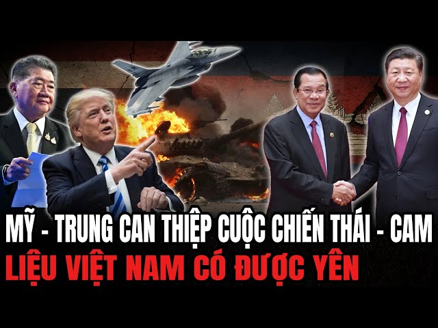 Mỹ - Trung Can Thiệp Chiến Tranh Thái – Cam: Liệu Việt Nam Có Được Yên | Hiểu Rõ Hơn