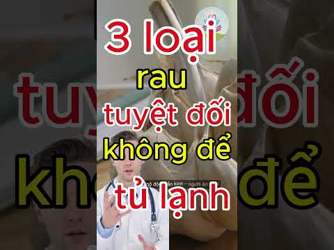 3 Loại Rau Không Nên Bảo Quản Trong Tủ Lạnh