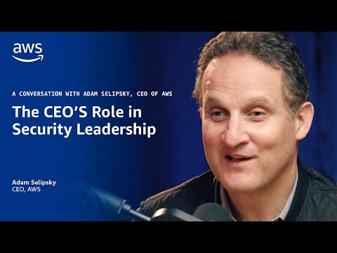 The CEO’s Role in Security Leadership: A Conversation With Adam Selipsky, CEO of AWS