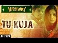 Highway Tu Kuja Full Song (Audio) A.R Rahman | Alia Bhatt, Randeep Hooda