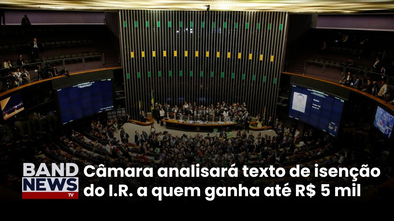 Câmara deve analisar proposta de isenção do I.R. para quem ganha até R$ 5 mil | BandNewsTV