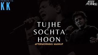Tujhe Sochta Hoon Mashup KK Aftermorning Video song