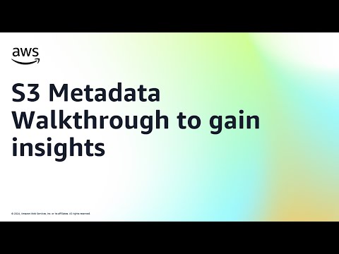 S3 Metadata Walkthrough to gain insights | Amazon Web Services