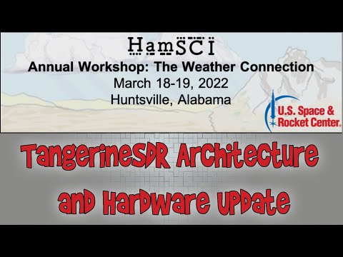 HamSCI Workshop 2022: The Weather Connection - TangerineSDR Architecture and Hardware Update