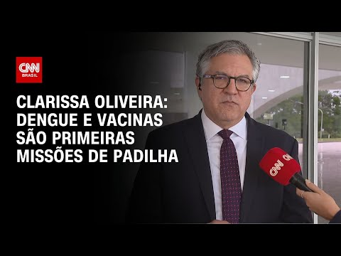 ​Clarissa Oliveira: Dengue e vacinas são primeiras missões de Padilha | LIVE CNN