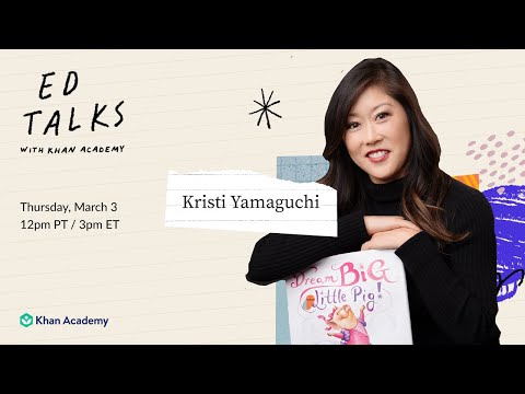 Khan Academy Ed Talks with Kristi Yamaguchi – Thursday, March 3