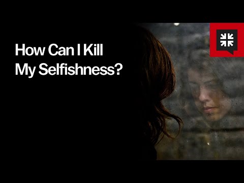 How Can I Kill My Selfishness?