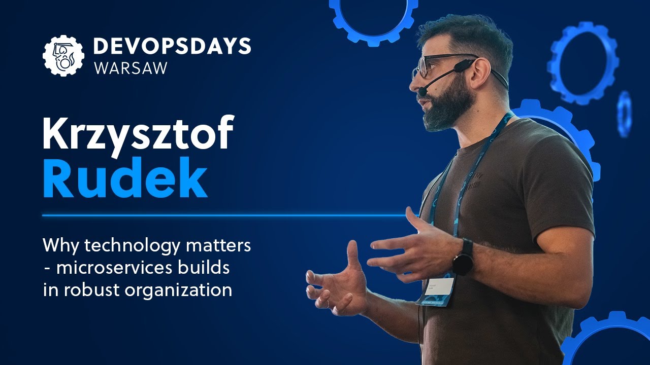 Krzysztof Rudek: Why technology matters - microservices builds in robust organization | DOD Warsaw